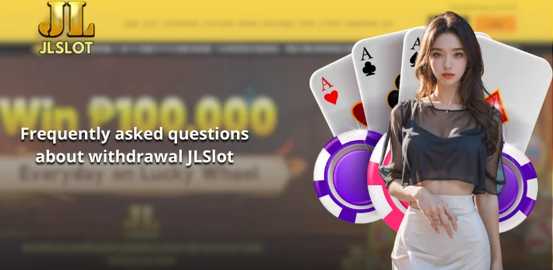 FAQs about withdrawal JLSlot money