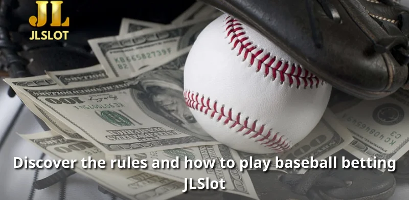 Discover the rules and how to play baseball betting JLSlot