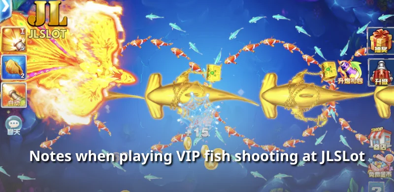 Notes when playing VIP fish shooting at JLSLot