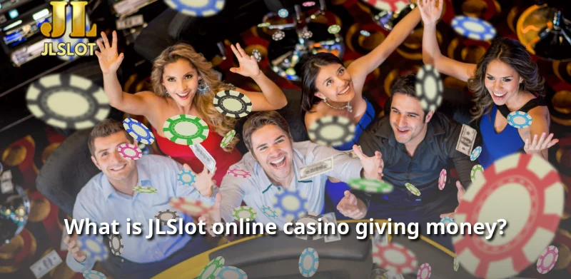 What is JLSlot online casino giving money?